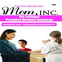 mom-inc-parenting-as-if-you-mean-business-ibu-sebagai-presiden-direktur-keluarga